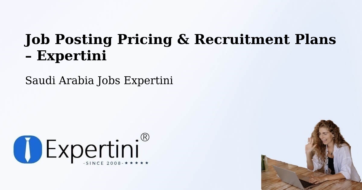 Job Posting Pricing & Recruitment Plans – Shokhaibٍ - Shokhaibٍ, Saudi Arabia Jobs Expertini